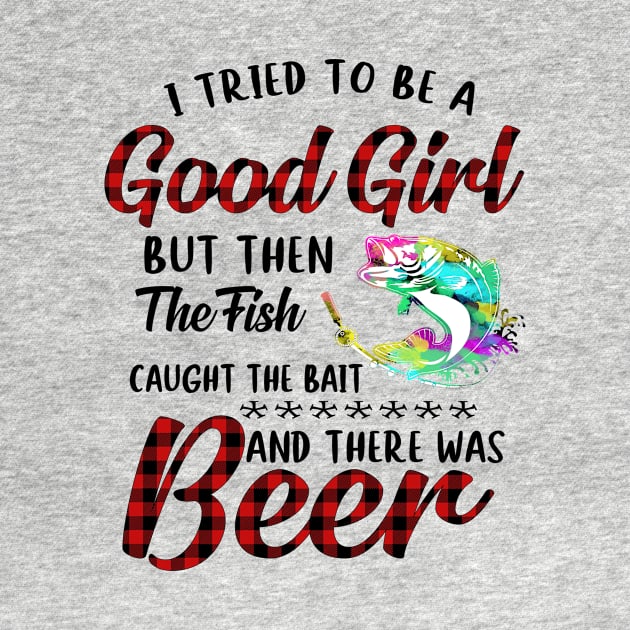 I Tried To Be A Good Girl Fishing And Beer by Rumsa